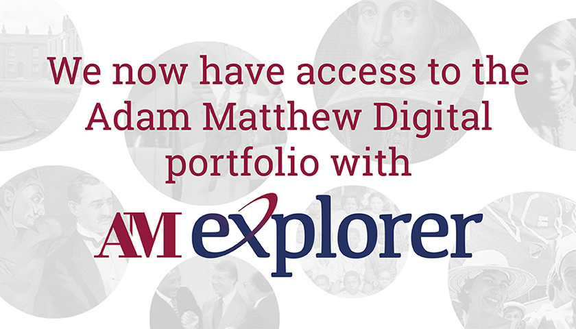 We now have access to the Adam Matthew digital portfolio with AM explorer.