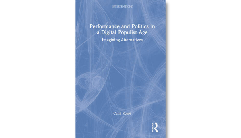 Performance and Politics in a Digital Populist Age by Cami Rowe