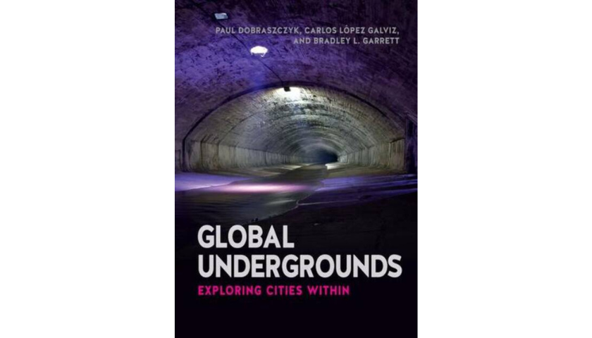 Global Undergrounds: Exploring Cities Within by Carlos Lopez Galviz