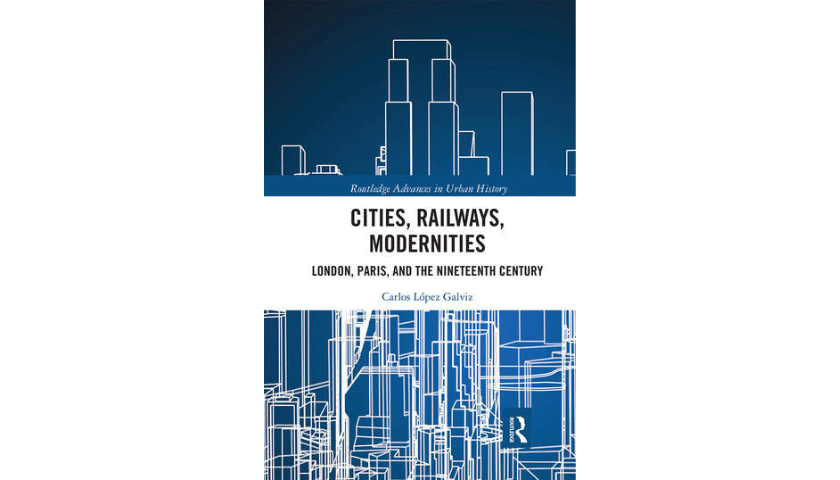 Cities, Railways, Modernities by Carlos Lopez Galviz