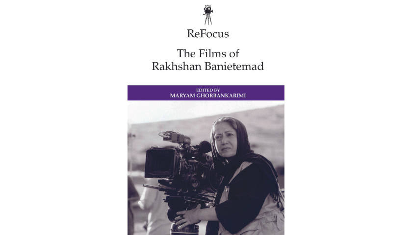 ReFocus: The Films of Rakhshan Banietemad by Maryam Ghorbankarimi